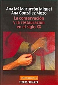 La conservacion y la restauracion en el siglo XX/ The Conservation and the Restoration in the XX Century (Paperback)