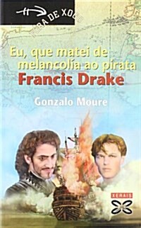 Eu, Que Matei De Melancolia Ao Pirata Francis Drake/ I, Who Killed the Pirate Francis Drake of Melancholy (Paperback)