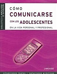 Como comunicarse con los adolescentes en la vida personal y profesional / How to Communicate with Adolescence in Personal and Professional Life (Paperback, Translation)