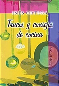 Trucos Y Consejos De Cocina/ Tricks and Advice for Cooking (Paperback)