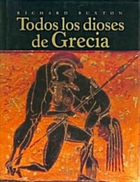 Todos Los Dioses De Grecia/ The Complete World of Greek Mythology (Hardcover)