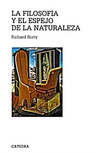 La Filosofia Y El Espejo De La Naturaleza/Philosophy and the Mirror of Nature (Paperback, 4th, Translation)