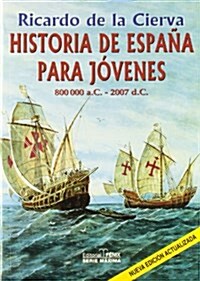 Historia De Espana Para Jovenes 800 000 a.C. - 2007 d.C. / History of Spain For Youth 800 000 a.C. -2007 d.C. (Paperback)