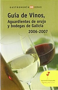 Guia De Vinos, Aguardientes De Orujo Y Bodegas De Galicia, 2006-2007 / Guide to Wines, Liquor and Wine Marc De Galicia (Paperback)