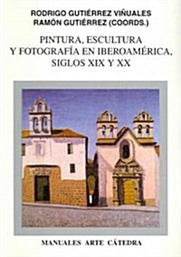 Pintura, escultura y fotografia en Iberoamerica, siglos XIX y XX / Painting, sculpture and photography in Iberoamerica, Centuries XIX and XX (Paperback)