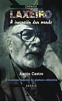 Laxeiro, a Invencion Do Mundo / Laxeiro, the Invention of the World (Paperback)