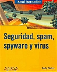 Manual Imprescindible De Seguridad, Spam, Spyware Y Virus/ Absolute Beginners Guide Security, Spam, Spyware & Viruses (Paperback, Translation)