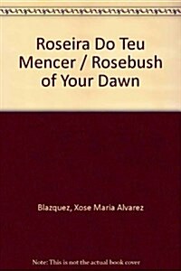 Roseira Do Teu Mencer / Rosebush of Your Dawn (Paperback)