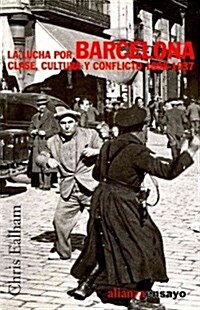 La lucha por Barcelona / Class, Culture and Conflict in Barcelona, 1898-1937 (Paperback, Translation)