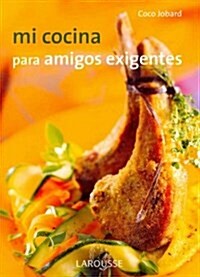 Mi cocina para amigos exigentes /  My cuisine for demanding friends (Paperback, Illustrated)