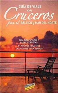 Gu? de viaje en cruceros por el Mar del Norte y B?tico / Cruise Travel Guide for the Northern Sea and Baltic Sea (Paperback)