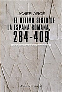 El ultimo siglo de la Espana Romana (284-409)/ The Last Century of Roman Spain (284-409) (Paperback, 2nd, Revised, Updated)