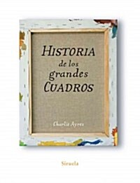 Historia de los grandes cuadros / The Story of the Worlds Greatest Paintings (Hardcover, Translation)