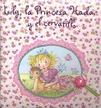 Lily, la princesa hada y el cervatillo / Lily, the fairy princess and the fawn (Hardcover)