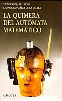 La quimera del automata matematico / The Chimera of Mathematical Automaton (Paperback)