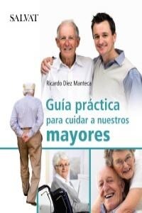 Guia practica para cuidar a nuestros mayores / Practical Guide to care for our elders (Paperback)