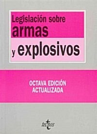 Legislacion sobre armas y explosivos / Weapons and explosives legislation (Paperback)