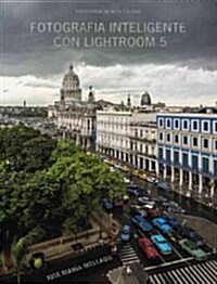 Fotograf? inteligente con Lightroom 5 / Intelligent Photographs with Lightroom 5 (Paperback)