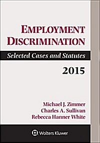 Employment Discrimination: Selected Cases and Statutes, 2015 Supplement (Paperback)