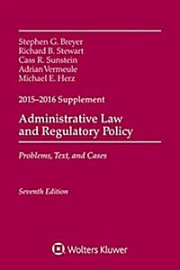 Administrative Law and Regulatory Policy: Problems, Text, and Cases, Seventh Edition, 2015-2016 Case Supplement (Paperback)