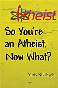 So Youre an Atheist. Now What? (Paperback)