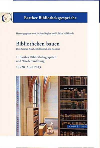 Bibliotheken Bauen - Die Barther Kirchenbibliothek Im Kontext: 1. Barther Bibliotheksgesprach Und Wiedereroffnung 19./20. April 2013 Separatum Aus Jah (Hardcover)