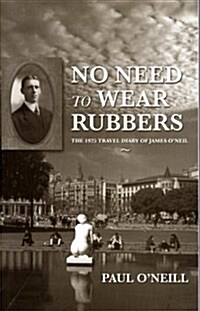 No Need to Wear Rubbers: The 1925 Travel Diary of James ONeil (Paperback)
