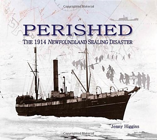 Perished: The 1914 Newfoundland Sealing Disaster (Hardcover)