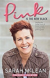 Pink Is the New Black: Healing the Hidden Scars of Breast Cancer: A Journey from Grief to Grace (Paperback)