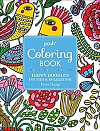 Posh Adult Coloring Book: Happy Doodles for Fun & Relaxation: Flora Changvolume 8 (Paperback)