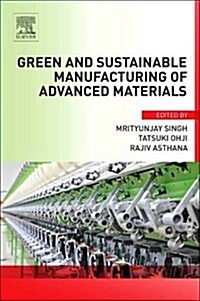 Green and Sustainable Manufacturing of Advanced Material (Hardcover)