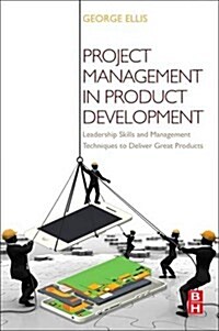 Project Management in Product Development: Leadership Skills and Management Techniques to Deliver Great Products (Paperback)