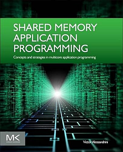 Shared Memory Application Programming: Concepts and Strategies in Multicore Application Programming (Paperback)