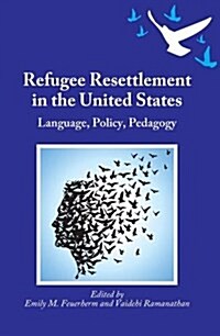 Refugee Resettlement in the United States : Language, Policy, Pedagogy (Paperback)