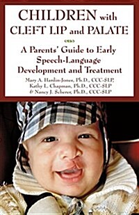 Children with Cleft Lip and Palate: A Parents Guide to Early Speech-Language Development and Treatment (Paperback)