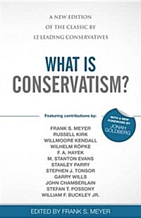 What Is Conservatism?: A New Edition of the Classic by 12 Leading Conservatives (Paperback)