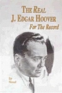 The Real J. Edgar Hoover: For the Record (Paperback)
