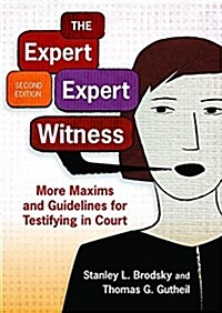 The Expert Expert Witness: More Maxims and Guidelines for Testifying in Court (Paperback)