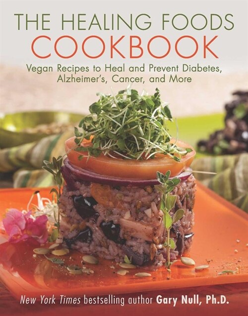 The Healing Foods Cookbook: Vegan Recipes to Heal and Prevent Diabetes, Alzheimers, Cancer, and More (Paperback)