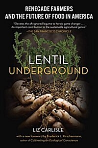 Lentil Underground: Renegade Farmers and the Future of Food in America (Paperback)