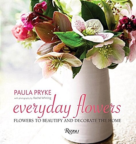 Everyday Flowers: Flowers to Beautify and Decorate the Home (Hardcover)