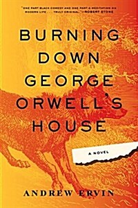 Burning Down George Orwells House (Paperback)