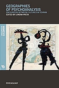 Geographies of Psychoanalysis: Encounters Between Cultures in Tehran (Paperback)