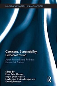 Commons, Sustainability, Democratization : Action Research and the Basic Renewal of Society (Hardcover)