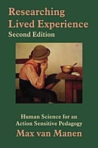 Researching Lived Experience: Human Science for an Action Sensitive Pedagogy (Paperback, 2)