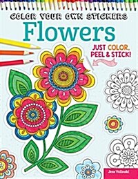 Color Your Own Stickers Flowers: Just Color, Peel & Stick (Paperback)