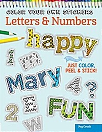 Color Your Own Stickers Letters & Numbers: Just Color, Peel & Stick (Paperback)