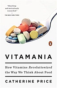 Vitamania: How Vitamins Revolutionized the Way We Think about Food (Paperback)