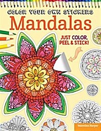 Color Your Own Stickers Mandalas: Just Color, Peel & Stick (Paperback)