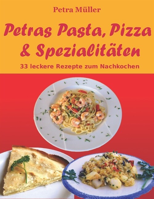Petras Pasta, Pizza & Spezialit?en: 33 leckere Rezepte zum Nachkochen (Paperback)